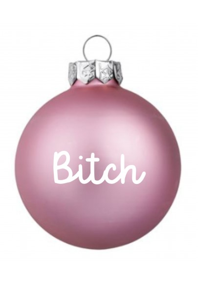Boule de noël Bitch rose mat