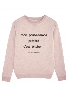 Sweat Mon passe-temps préféré c'est bitcher bio marque les vilaines filles