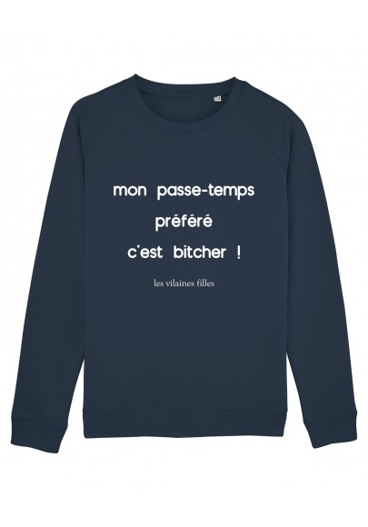 Sweat Mon passe-temps préféré c'est bitcher bio marque les vilaines filles