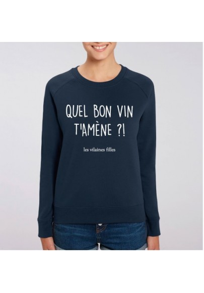 Sweat  Quel bon vin t'amène bio marque les vilaines filles