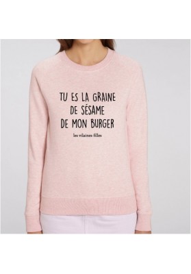 Sweat Tu es la graine de sésame de mon burger marque les vilaines filles